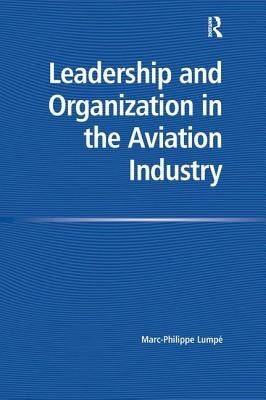 Leadership and Organization in the Aviation Industry by Lumpe, Marc-Philippe