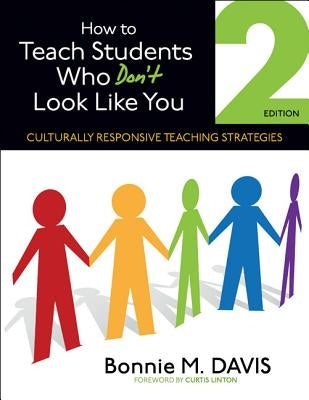 How to Teach Students Who Don&#8242;t Look Like You: Culturally Responsive Teaching Strategies by Davis, Bonnie M.