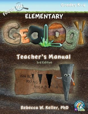 Focus On Elementary Geology Teacher's Manual 3rd Edition by Keller, Rebecca W.