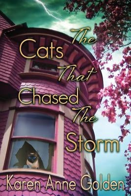 The Cats that Chased the Storm by Golden, Karen Anne