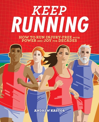 Keep Running: How to Run Injury-Free with Power and Joy for Decades by Kastor, Andrew
