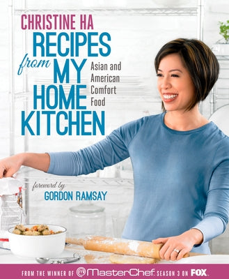 Recipes from My Home Kitchen: Asian and American Comfort Food from the Winner of Masterchef Season 3 on Fox: A Cookbook by Ha, Christine