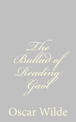 The Ballad of Reading Gaol by Wilde, Oscar