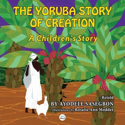 The Yoruba Story of Creation A children's Story by Sasegbon, Ayodele