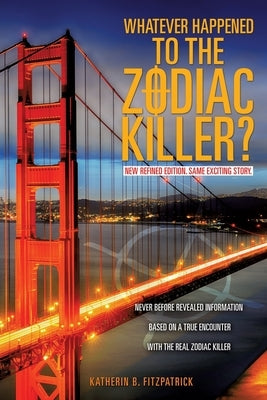 Whatever Happened to the Zodiac Killer? by Fitzpatrick, Katherin B.