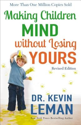 Making Children Mind Without Losing Yours by Leman, Kevin