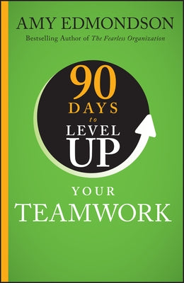 90 Days to Level Up Your Teamwork by Edmondson, Amy C.