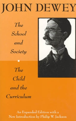 The School and Society and The Child and the Curriculum by Dewey, John