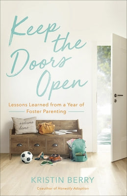 Keep the Doors Open: Lessons Learned from a Year of Foster Parenting by Berry, Kristin