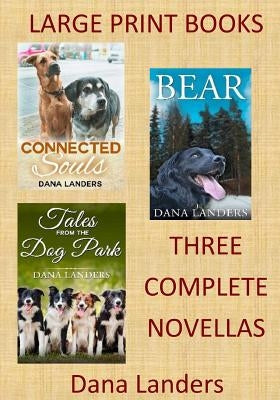 Large Print Books: 3 Complete Novellas: Large Type Books for Seniors by Landers, Dana