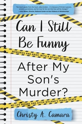 Can I Still Be Funny After My Son's Murder?: Memories and Grief, With a Splash of Sarcasm - My Life Before and After Wyland's Tragic Death by Camara, Christy A.