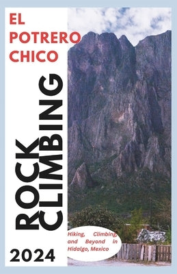 El Potrero Chico Climbing Guide: Hiking, Climbing and Beyond in Hidalgo, Mexico by Mark&#195;&#186;sson, Hans