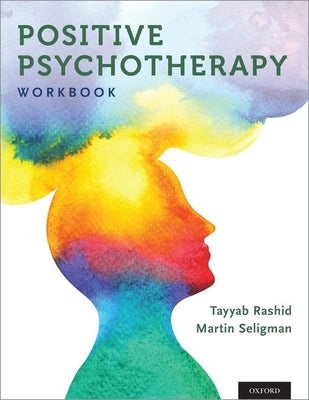 Positive Psychotherapy: Workbook by Rashid, Tayyab