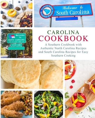 Carolina Cookbook: A Southern Cookbook with Authentic North Carolina Recipes and South Carolina Recipes for Easy Southern Cooking by Press, Booksumo