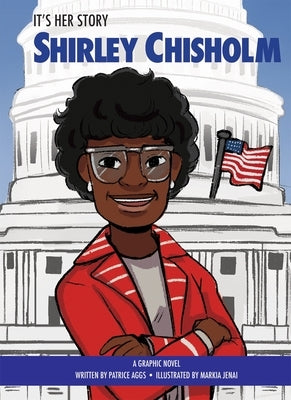 It's Her Story Shirley Chisholm a Graphic Novel by Jenai, Markia