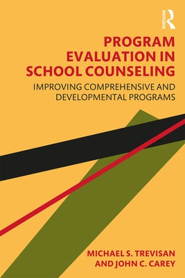 Program Evaluation in School Counseling: Improving Comprehensive and Developmental Programs by Trevisan, Michael S.