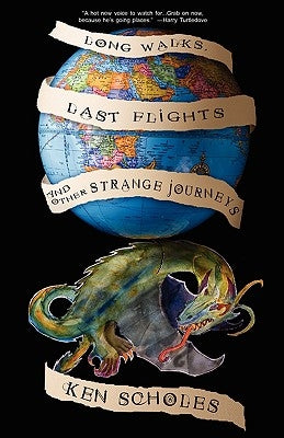 Long Walks, Last Flights & Other Strange Journeys by Scholes, Ken