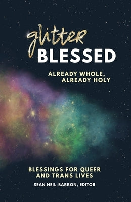 GlitterBlessed: Blessings for Queer and Trans Lives by Neil-Barron, Sean