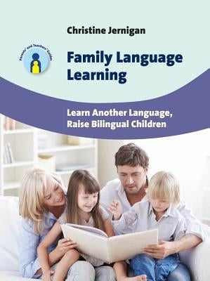 Family Language Learning: Learn Another Language, Raise Bilingual Children by Jernigan, Christine