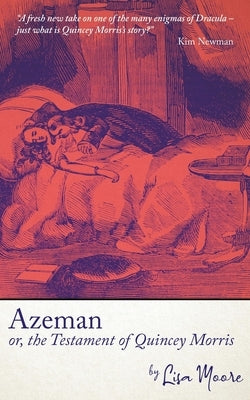 Azeman, or the Testament of Quincey Morris by Moore, Lisa