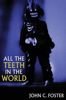 All the Teeth in the World by Foster, John C.