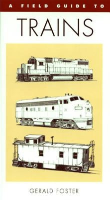 A Field Guide to Trains of North America by Foster, Gerald