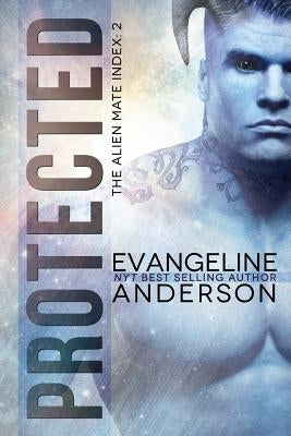 Protected: Book 2 of the Alien Mate Index series (BBW Alien Warrior Science Fiction Romance) by Anderson, Evangeline