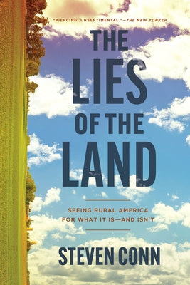 The Lies of the Land: Seeing Rural America for What It Is--And Isn't by Conn, Steven