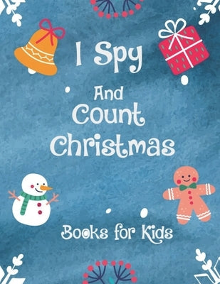 I Spy and Count Christmas Books for Kids: A Fun Guessing Game and Activity Toddlers - Picture Puzzle Game, Search & Find, Preschoolers Book for Kids A by Game, Guessing