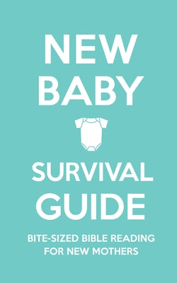 New Baby Survival Guide: Bite-Sized Bible Reading for New Mothers by Martin, Cassie