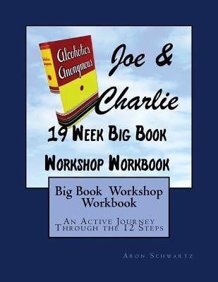 Big Book Study Workshop Workbook: An Active Journey Through the 12 Steps by Schwartz, Aron