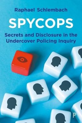Spycops: Secrets and Disclosure in the Undercover Policing Inquiry by Schlembach, Raphael