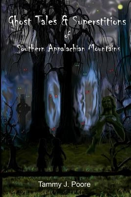 Ghost Tales & Superstitions of Southern Appalachian Mountains by Poore, Tammy J.