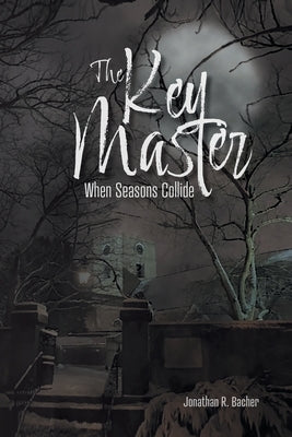 The Key Master: When Seasons Collide by Bacher, Jonathan R.