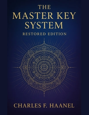 The Master Key System - Restored Edition: with Foreward by Ava Light by Haanel, Charles Francis
