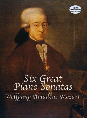 Six Great Piano Sonatas by Mozart, Wolfgang Amadeus