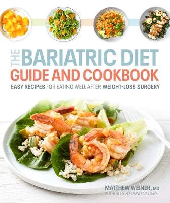 The Bariatric Diet Guide and Cookbook: Easy Recipes for Eating Well After Weight-Loss Surgery by Weiner, Matthew