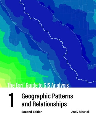 The ESRI Guide to GIS Analysis, Volume 1: Geographic Patterns and Relationships by Mitchell, Andy