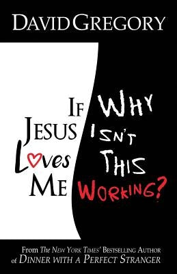 If Jesus Loves Me Why Isn't This Working? by Gregory, David