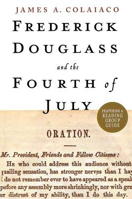 Frederick Douglass and the Fourth of July by Colaiaco, James a.