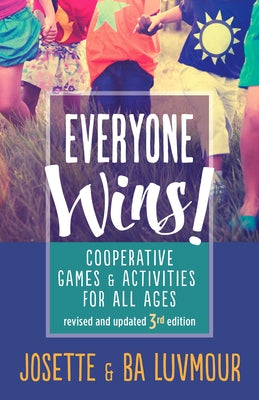 Everyone Wins - 3rd Edition: Cooperative Games and Activities for All Ages by Luvmour, Ba