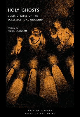 Holy Ghosts: Classic Tales of the Ecclesiastical Uncanny by Snailham, Fiona