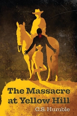 The Massacre at Yellow Hill by Humble, C. S.