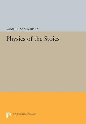 Physics of the Stoics by Sambursky, Samuel