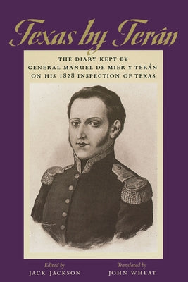 Texas by Ter?n: The Diary Kept by General Manuel de Mier Y Ter?n on His 1828 Inspection of Texas by Mier Y. Ter?n, General Manuel de