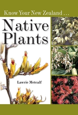 Know Your New Zealand Native Plants by Metcalf, Lawrie