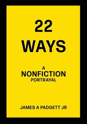 22 Ways A Nonfiction Portrayal by Padgett, James A., Jr.