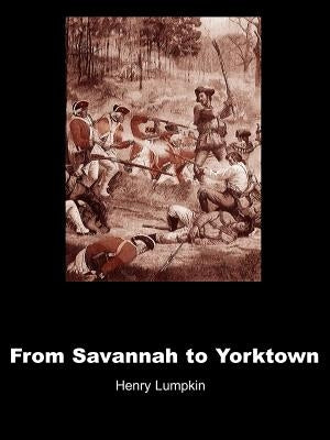 From Savannah to Yorktown: The American Revolution in the South by Lumpkin, Henry