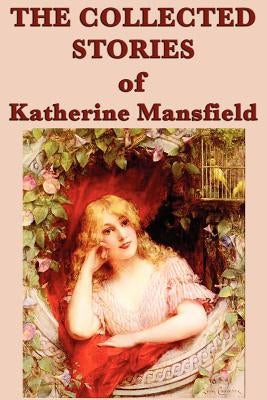 The Collected Stories of Katherine Mansfield by Mansfield, Katherine