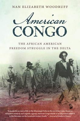 American Congo: The African American Freedom Struggle in the Delta by Woodruff, Nan Elizabeth